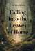 Falling Into the Leaves of Home by Mariam Alishaqi
