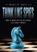 Think Like Spies: How to Make Better Decisions in a Crazy World by Martin Rust