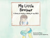 My Little Brother: A Story of Having a Sibling in the NICU by Destiny Minnich