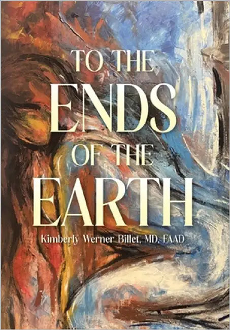 To the Ends of the Earth by Billet Faad, Kimberly Werner