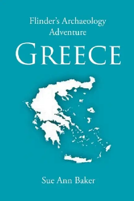 Flinder's Archaeology Adventure Greece by Sue Ann Baker
