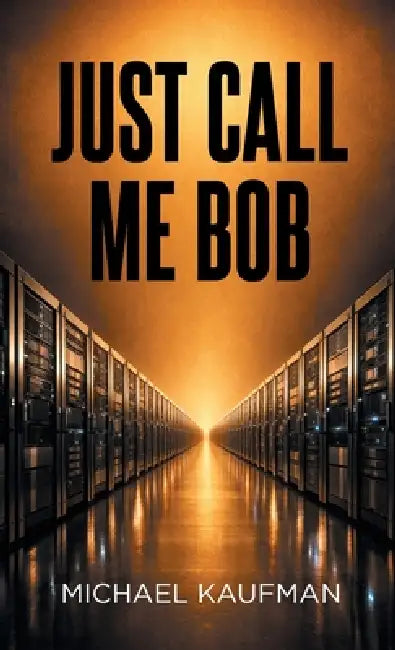Just Call Me Bob by Michael Kaufman