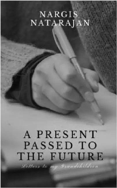 A Present Passed to the Future by Nargis Natarajan