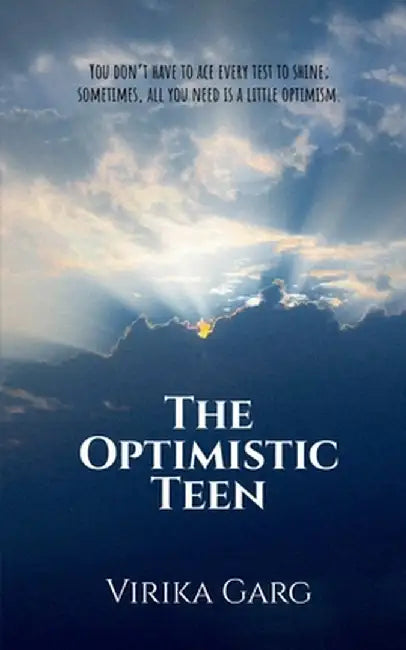 The Optimistic Teen: You don't have to ace every test to shine; sometimes, all you need is a little optimism. by Virika Garg
