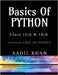 Basics Of Python: "Python Essentials: A Beginner's Guide for Class 11 & 12 CBSE" by Aadil Khan
