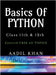 Basics Of Python: "Python Essentials: A Beginner's Guide for Class 11 & 12 CBSE" "Python Essentials: A Beginner's Guide for Class 11 & 12 CBSE" by Aadil Khan
