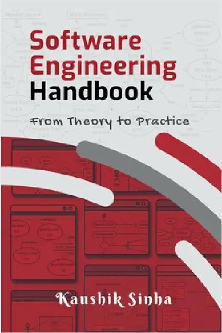 Software Engineering Handbook: From Theory To Practice by Kaushik Sinha