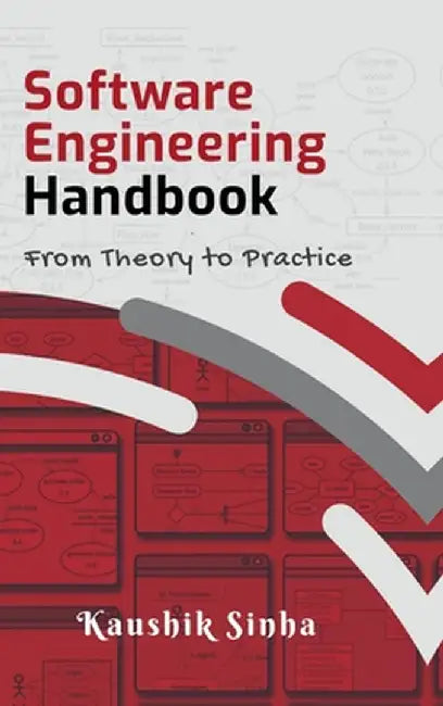 Software Engineering Handbook: From Theory To Practice by Kaushik Sinha