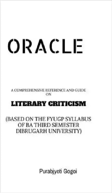 Oracle: A Comprehensive Reference and Guide on Literary Criticism by Purabjyoti Gogoi