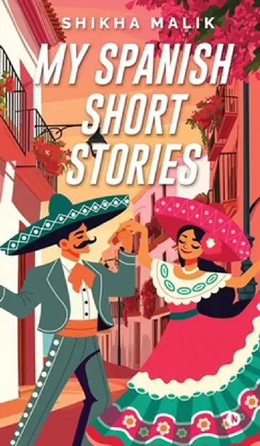 My Spanish Short Stories by Shikha Malik