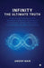 Infinity - The Ultimate Truth: How to get enlightened without twisting your body, a spiritual guide explaining the pathway of own experience by Anoop Nair