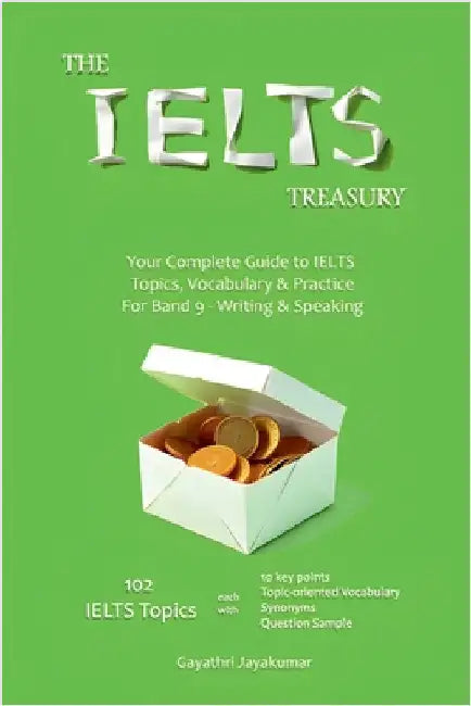 The IELTS Treasury: Your Complete Guide to IELTS Topics, Vocabulary & Practice For Band 9 - Writing & Speaking by Gayathri Jayakumar
