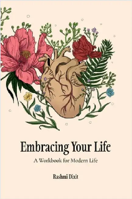 Embracing Your Life: A Workbook For Modern Life by Rashmi Dixit