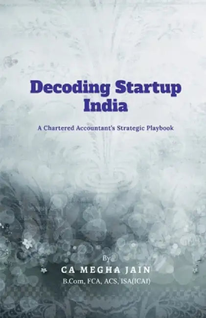 Decoding Startup India: A Chartered Accountant's Strategic Playbook by Ca Megha Jain