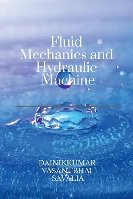 Fluid Mechanics and Hydraulic Machine by Dainikkumar Vasantbhai Savalia