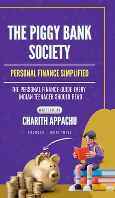 The Piggy Bank Society: Personal Finance Simplified by Charith Appachu