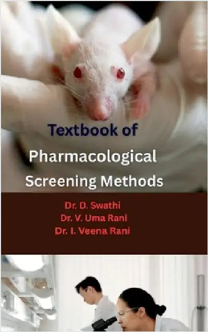 Textbook of Pharmacological Screening Methods: Experimental Models, CPCSEA & OECD Guidelines, and Drug Evaluation Methods in Preclinical Research by Dr D Swathi