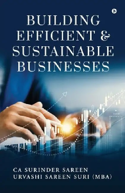 Building Efficient and Sustainable Business by Ca Surinder Sareen, Urvashi Sareen Suri