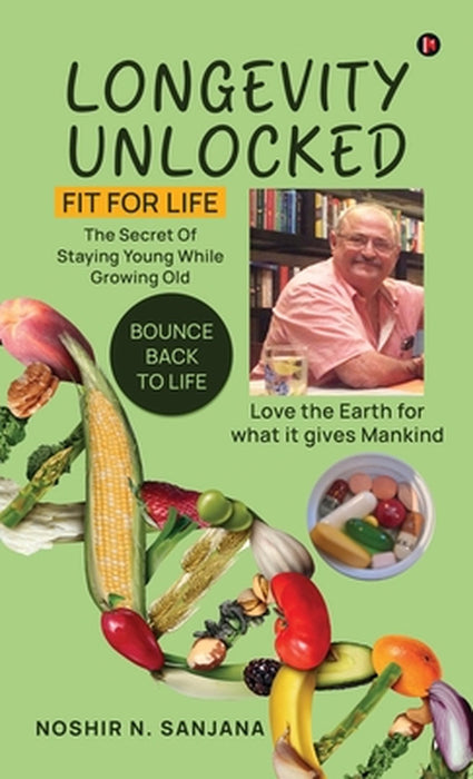 Longevity Unlocked: Fit for Life by Noshir N Sanjana