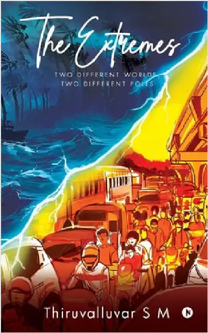 The Extremes: Two Different Worlds, Two Different Poles by Thiruvalluvar S M