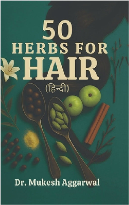 50 Herbs for Hair: आयुर्वेद के रहस्य by Dr Mukesh Aggarwal