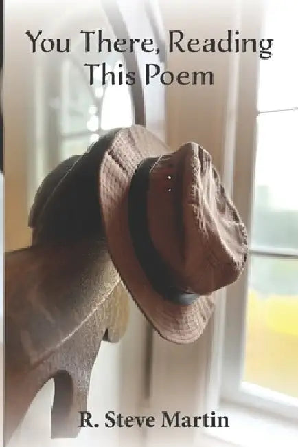 You There, Reading This Poem by R. Steve Martin