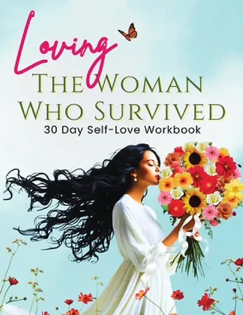 Loving the Woman Who Survived 30 Day Self-Care Workbook: Personal Growth for Women Reclaiming Their Peace and Power by McNeil, Tracy