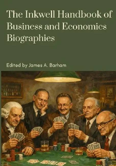 The Inkwell Handbook of Business and Economics Biographies by James A. Barham, James A. Barham