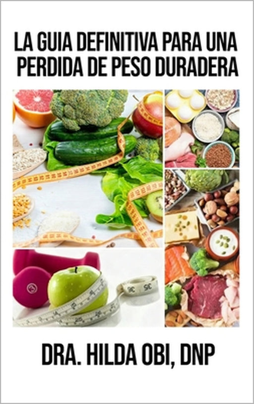La Guía Definitiva para una Pérdida de Peso Duradera by Hilda Obi
