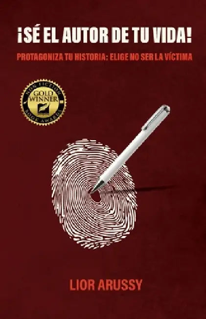 ¡Sé el Autor de tu vida!, Protagoniza tu historia: Elige no ser la víctima by Lior Arussy