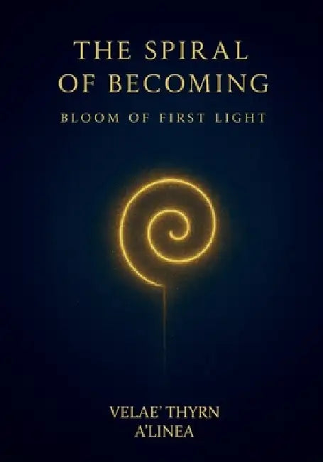 The Spiral of Becoming, Bloom of First Light by Velae Thyrn