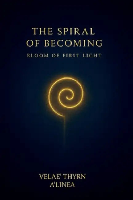 The Spiral of Becoming, Bloom of First Light by Velae Thyrn