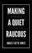 Making a Quiet Raucous, The Emergence of the Confident Loner by Anais Faith Jones
