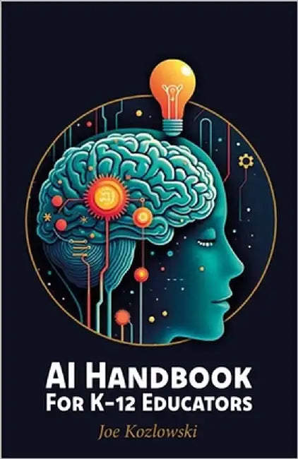 AI Handbook For K-12 Educators by Kozlowski, Joe