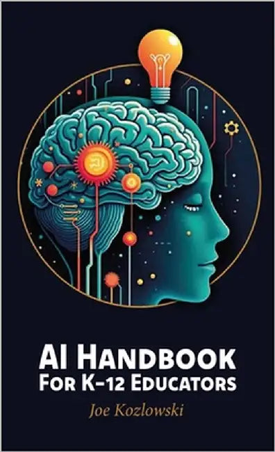 AI Handbook For K-12 Educators by Kozlowski, Joe