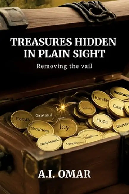 Treasures hidden in plain sight, Removing the Vail by A. I. Omar