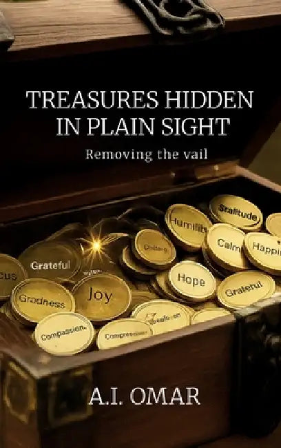 Treasures hidden in plain sight, Removing the Vail by A. I. Omar