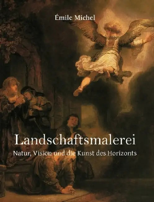 Landschaftsmalerei: Natur, Vision und die Kunst des Horizonts by Émile Michel