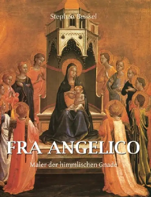 Fra angelico: Maler der himmlischen Gnade by Stephan Beissel