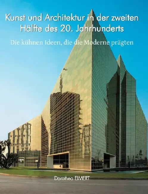 Kunst und Architektur in der zweiten Hälfte des 20. Jahrhunderts: Die kühnen Ideen, die die Moderne prägten by Dorothea Eimert