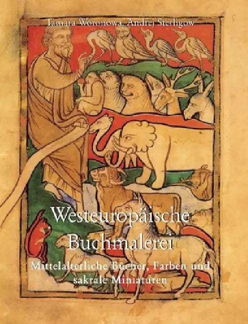 Westeuropäische Buchmalerei: Mittelalterliche Bücher, Farben und sakrale Miniaturen by Tamara Voronova, Andrei Sterligov