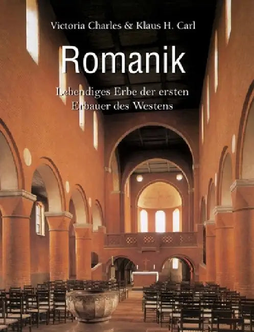 Romanik: Lebendiges Erbe der ersten Erbauer des Westens by Victoria Charles, Klaus H. Carl