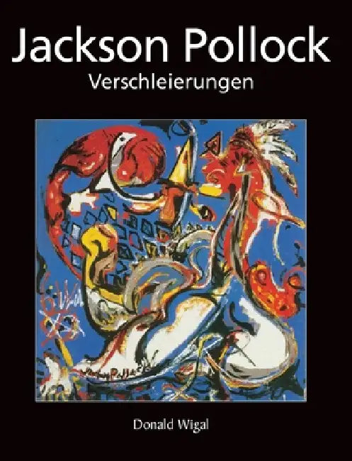 Jackson Pollock: Verschleierungen by Donald Wigal