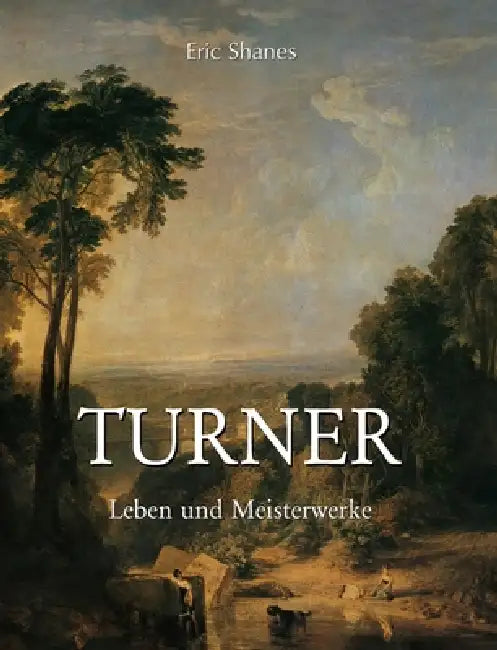 Turner: Leben und Meisterwerke by Eric Shanes