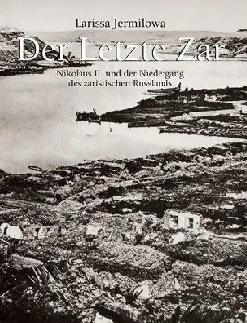 Der Letzte Zar: Nikolaus II. und der Niedergang des zaristischen Russlands by Larissa Yermilova