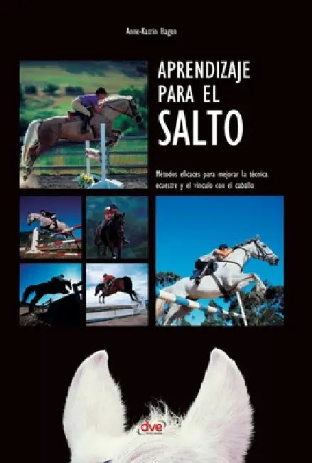 Aprendizaje para el salto: Métodos eficaces para mejorar la técnica ecuestre y el vínculo con el caballo by Anne-Katrin Hagen