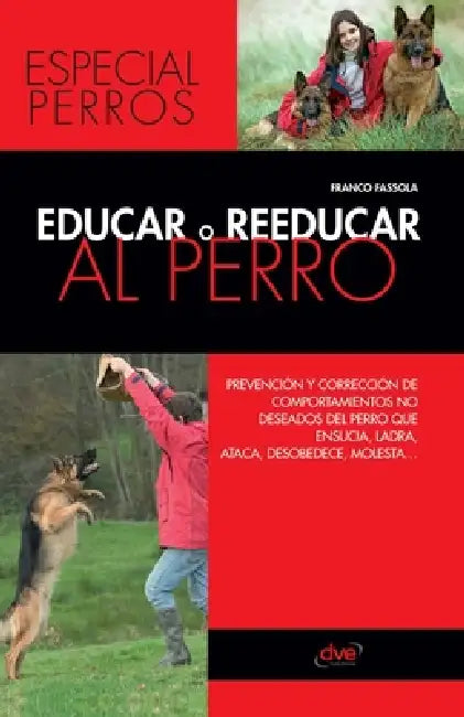 Educar o reeducar al perro: Prevención y corrección de comportamientos no deseados del perro que ensucia, ladra, ataca, desobedece, molesta... by Franco Fassola