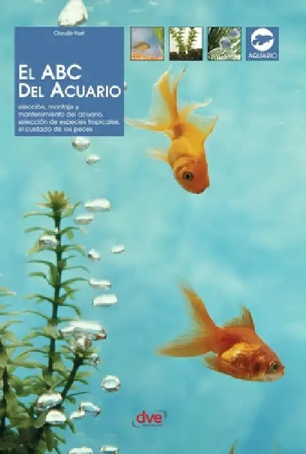 El ABC del acuario: Elección, montaje y mantenimiento del acuario, selección de especies tropicales, el cuidado de los peces by Claude Vast