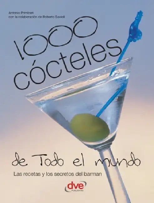 1000 cócteles de todo el mundo: Las recetas y los secretos del barman by Antonio Primiceri, Roberto Savioli