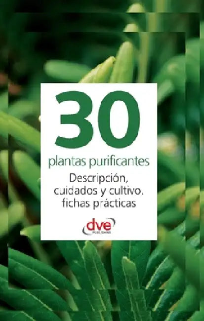 30 plantas purificantes: Descripción, cuidados y cultivo, fichas prácticas by Varios Autores